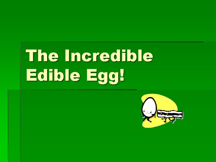 The Incredible Egg! 