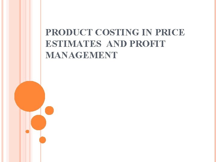 PRODUCT COSTING IN PRICE ESTIMATES AND PROFIT MANAGEMENT PRODUCT COSTING IN PRICE ESTIMATES AND PROFIT MANAGEMENT