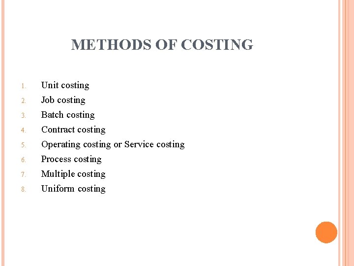 METHODS OF COSTING 1. 2. 3. 4. 5. 6. 7. 8. Unit costing Job METHODS OF COSTING 1. 2. 3. 4. 5. 6. 7. 8. Unit costing Job