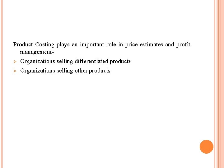 Product Costing plays an important role in price estimates and profit managementØ Organizations selling Product Costing plays an important role in price estimates and profit managementØ Organizations selling