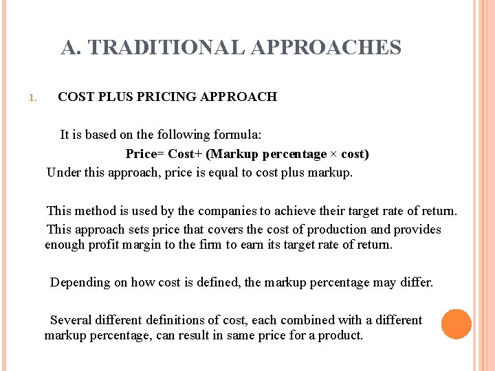 A. TRADITIONAL APPROACHES 1. COST PLUS PRICING APPROACH It is based on the following A. TRADITIONAL APPROACHES 1. COST PLUS PRICING APPROACH It is based on the following