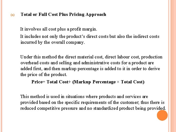 (a) Total or Full Cost Plus Pricing Approach It involves all cost plus a (a) Total or Full Cost Plus Pricing Approach It involves all cost plus a