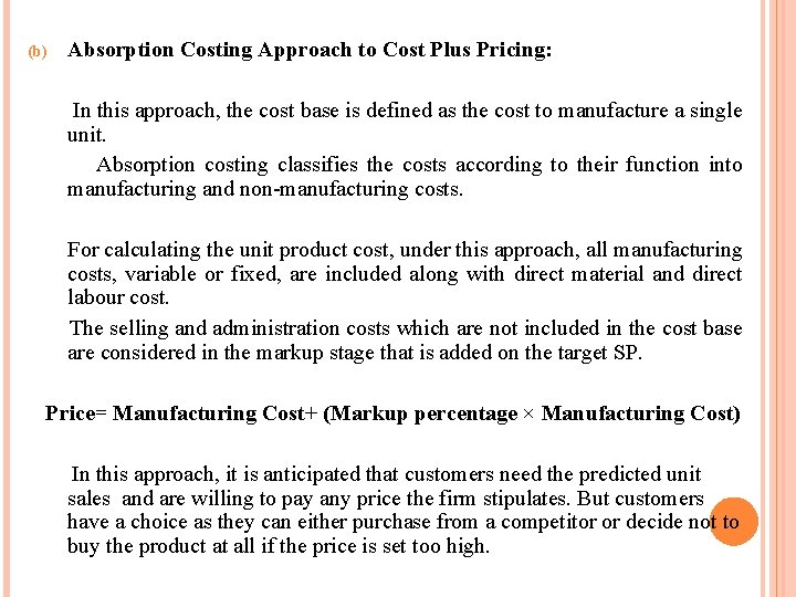(b) Absorption Costing Approach to Cost Plus Pricing: In this approach, the cost base (b) Absorption Costing Approach to Cost Plus Pricing: In this approach, the cost base