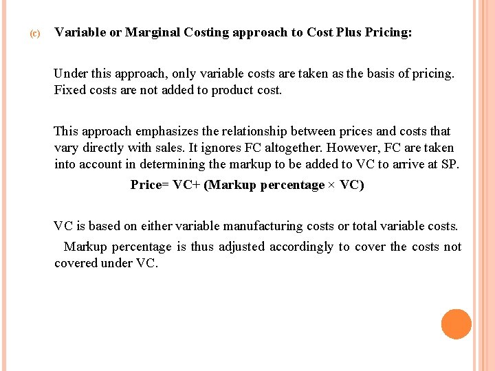 (c) Variable or Marginal Costing approach to Cost Plus Pricing: Under this approach, only (c) Variable or Marginal Costing approach to Cost Plus Pricing: Under this approach, only