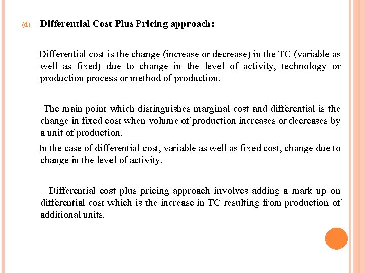 (d) Differential Cost Plus Pricing approach: Differential cost is the change (increase or decrease) (d) Differential Cost Plus Pricing approach: Differential cost is the change (increase or decrease)