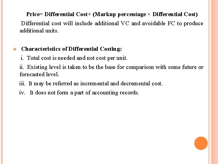 Price= Differential Cost+ (Markup percentage × Differential Cost) Differential cost will include additional VC Price= Differential Cost+ (Markup percentage × Differential Cost) Differential cost will include additional VC