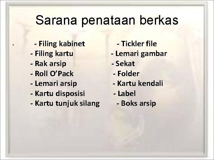 Sarana penataan berkas • - Filing kabinet - Tickler file - Filing kartu -