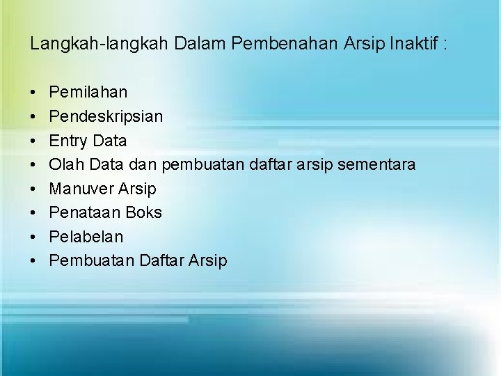 Langkah-langkah Dalam Pembenahan Arsip Inaktif : • • Pemilahan Pendeskripsian Entry Data Olah Data