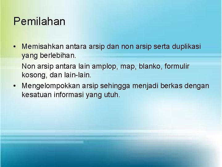 Pemilahan • Memisahkan antara arsip dan non arsip serta duplikasi yang berlebihan. Non arsip