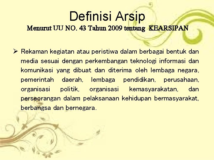 Definisi Arsip Menurut UU NO. 43 Tahun 2009 tentang KEARSIPAN Ø Rekaman kegiatan atau