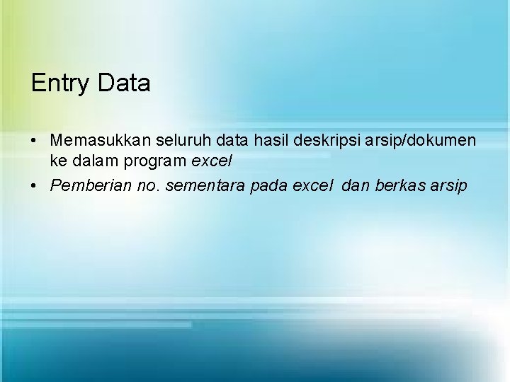 Entry Data • Memasukkan seluruh data hasil deskripsi arsip/dokumen ke dalam program excel •
