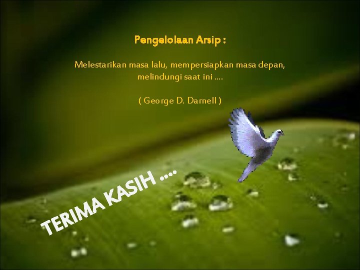 Pengelolaan Arsip : Melestarikan masa lalu, mempersiapkan masa depan, melindungi saat ini. . (