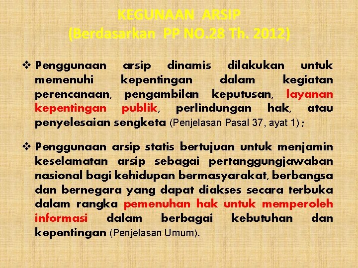 KEGUNAAN ARSIP (Berdasarkan PP NO. 28 Th. 2012) v Penggunaan arsip dinamis dilakukan untuk