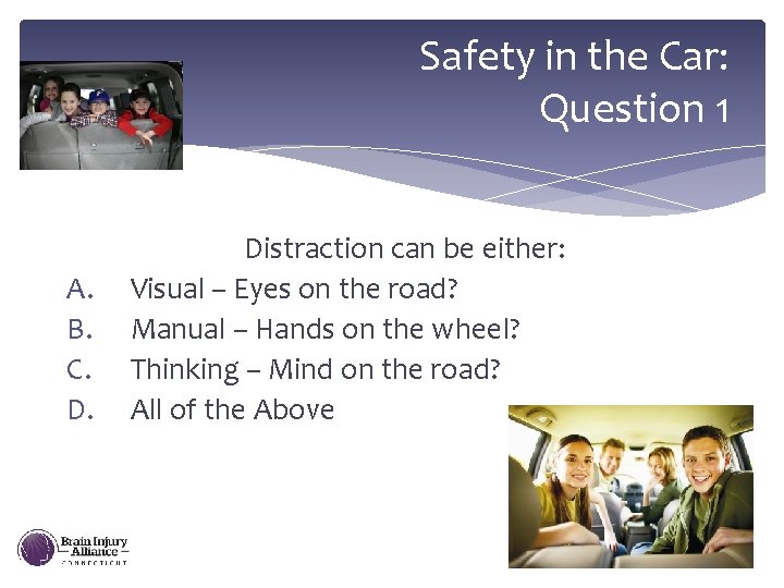 Safety in the Car: Question 1 A. B. C. D. Distraction can be either:
