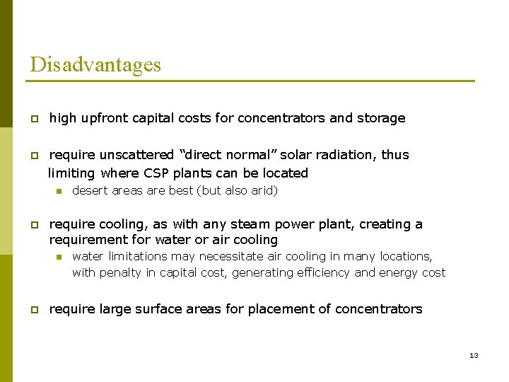 Disadvantages p high upfront capital costs for concentrators and storage p require unscattered “direct