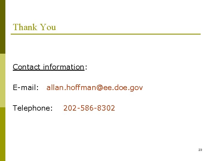 Thank You Contact information: E-mail: allan. hoffman@ee. doe. gov Telephone: 202 -586 -8302 23