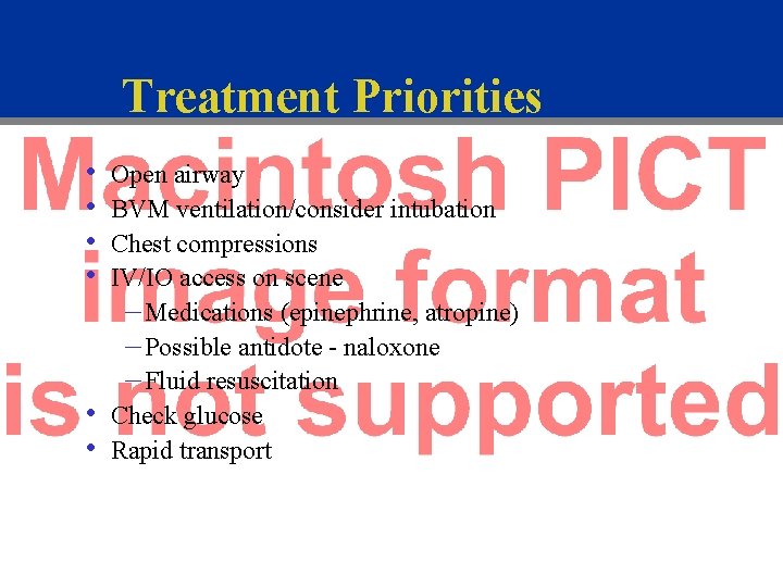 Treatment Priorities • • • Open airway BVM ventilation/consider intubation Chest compressions IV/IO access