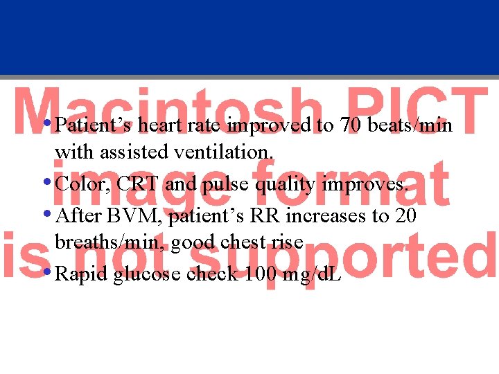  • Patient’s heart rate improved to 70 beats/min with assisted ventilation. • Color,