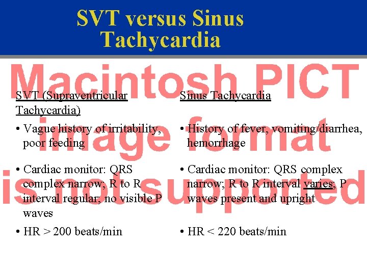 SVT versus Sinus Tachycardia SVT (Supraventricular Tachycardia) Sinus Tachycardia • Vague history of irritability,