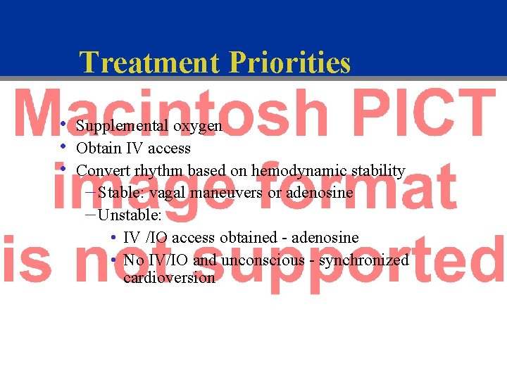 Treatment Priorities • • • Supplemental oxygen Obtain IV access Convert rhythm based on