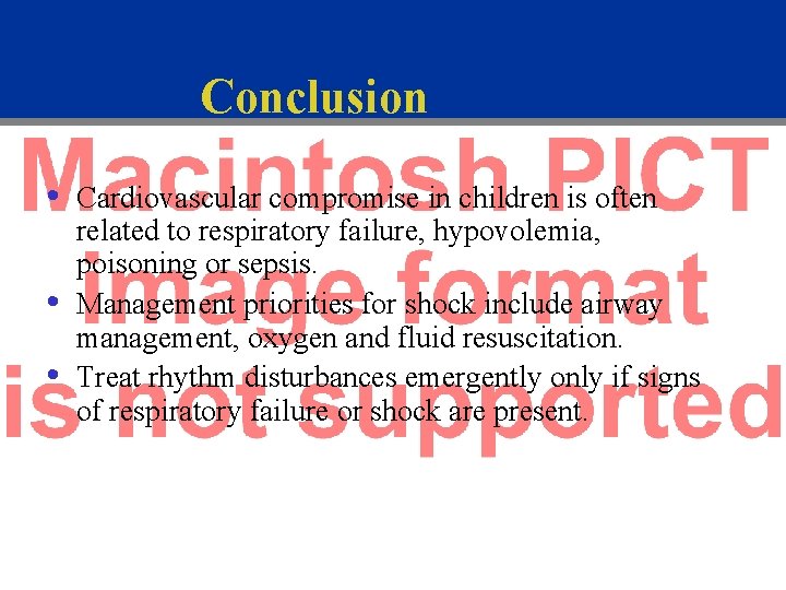 Conclusion • • • Cardiovascular compromise in children is often related to respiratory failure,