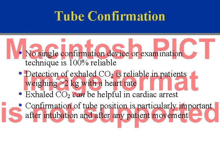 Tube Confirmation • No single confirmation device or examination • • • technique is