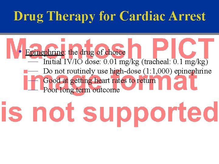 Drug Therapy for Cardiac Arrest • Epinephrine: the drug of choice — Initial IV/IO