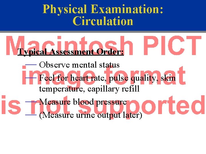 Physical Examination: Circulation Typical Assessment Order: — Observe mental status — Feel for heart