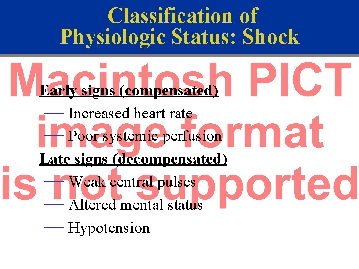 Classification of Physiologic Status: Shock Early signs (compensated) — Increased heart rate — Poor