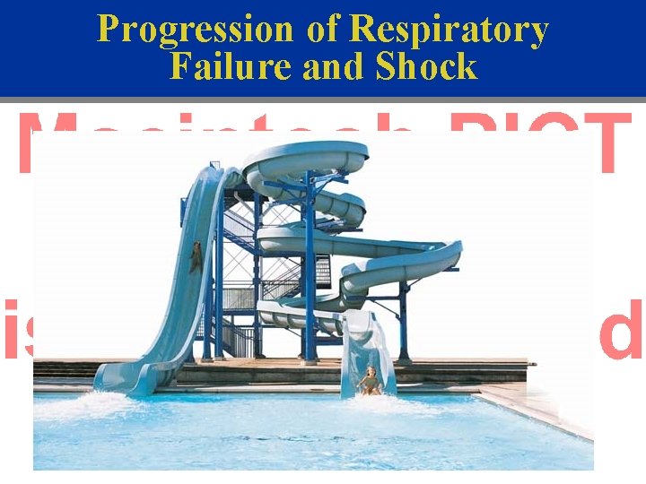 Progression of Respiratory Failure and Shock Various Conditions Respiratory failure Cardiopulmonary arrest Shock 
