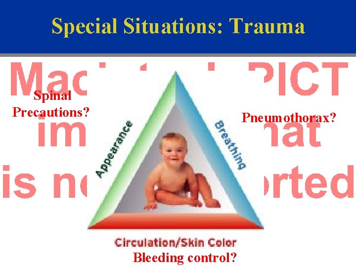 Special Situations: Trauma Spinal Precautions? Pneumothorax? Bleeding control? 
