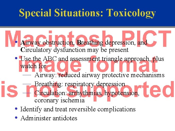 Special Situations: Toxicology • Airway obstruction, Breathing depression, and • • • Circulatory dysfunction