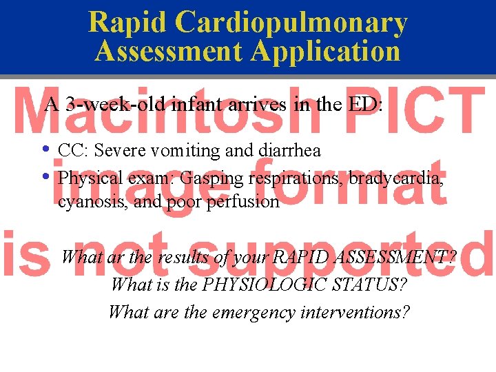 Rapid Cardiopulmonary Assessment Application A 3 -week-old infant arrives in the ED: • CC: