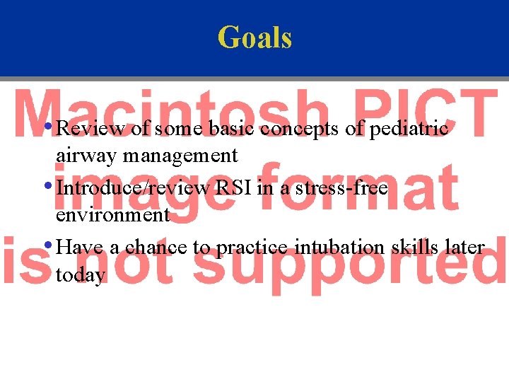 Goals • Review of some basic concepts of pediatric airway management • Introduce/review RSI