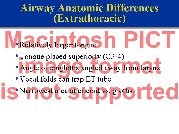 Airway Anatomic Differences (Extrathoracic) • Relatively larger tongue • Tongue placed superiorly (C 3