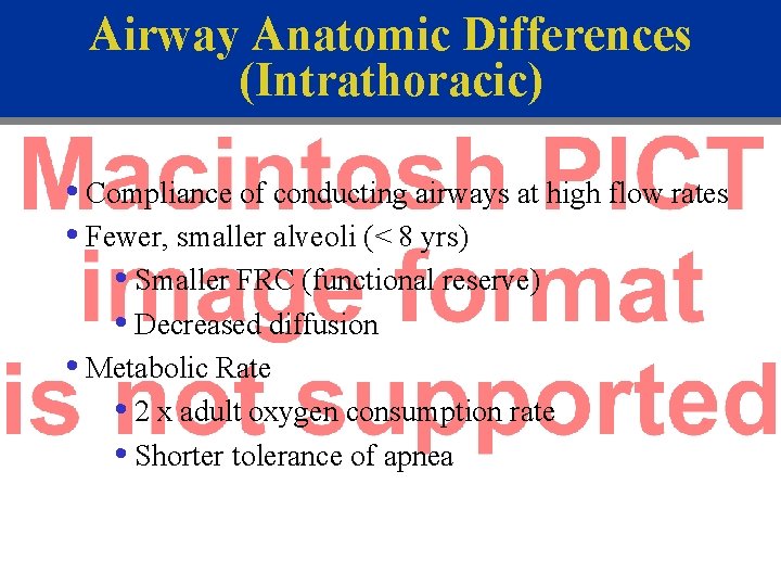 Airway Anatomic Differences (Intrathoracic) • Compliance of conducting airways at high flow rates •