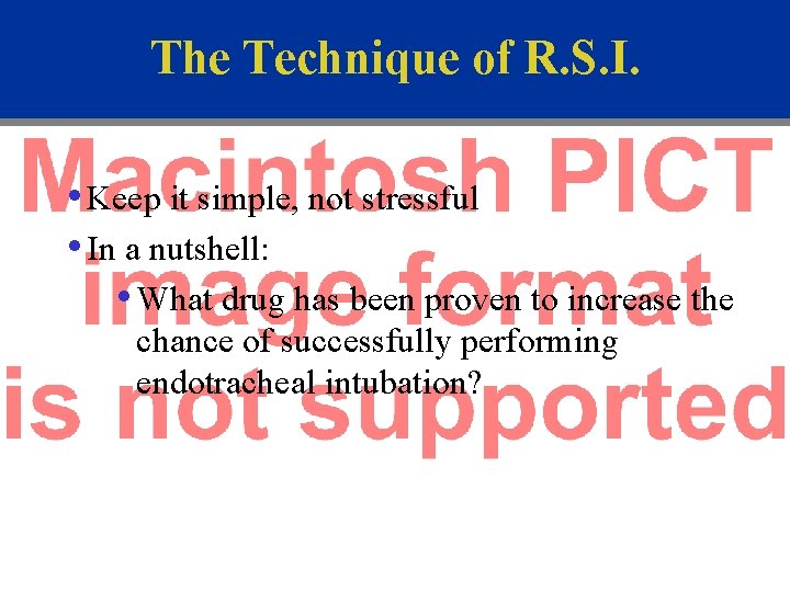 The Technique of R. S. I. • Keep it simple, not stressful • In