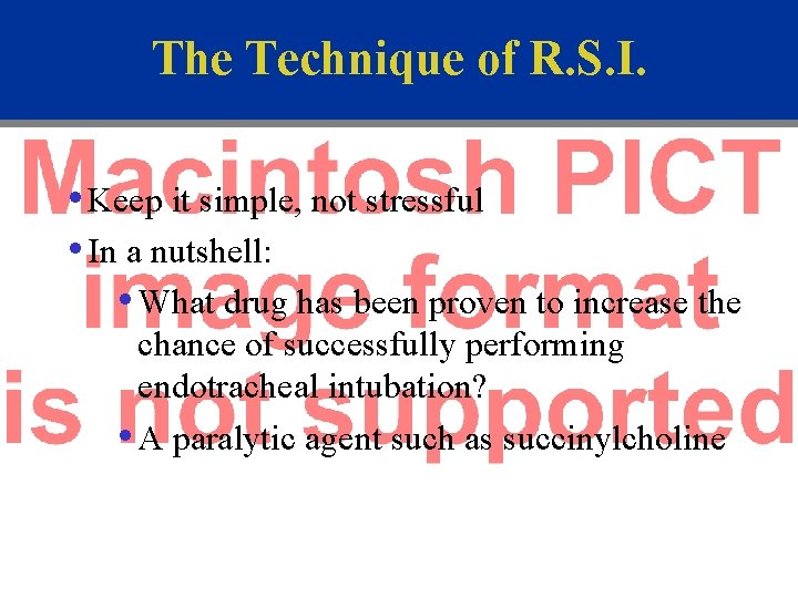 The Technique of R. S. I. • Keep it simple, not stressful • In