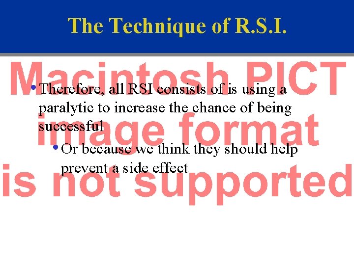 The Technique of R. S. I. • Therefore, all RSI consists of is using