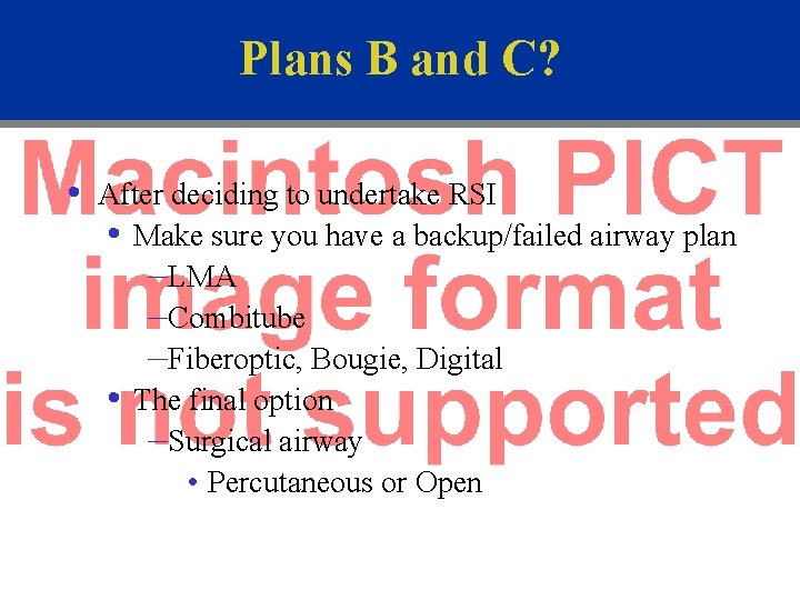 Plans B and C? • After deciding to undertake RSI • Make sure you