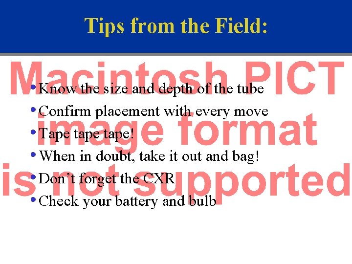 Tips from the Field: • Know the size and depth of the tube •