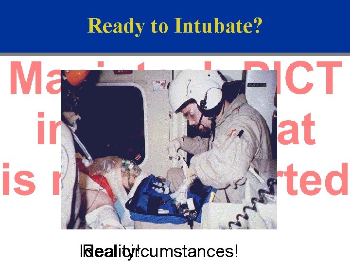 Ready to Intubate? Ideal Reality! circumstances! 