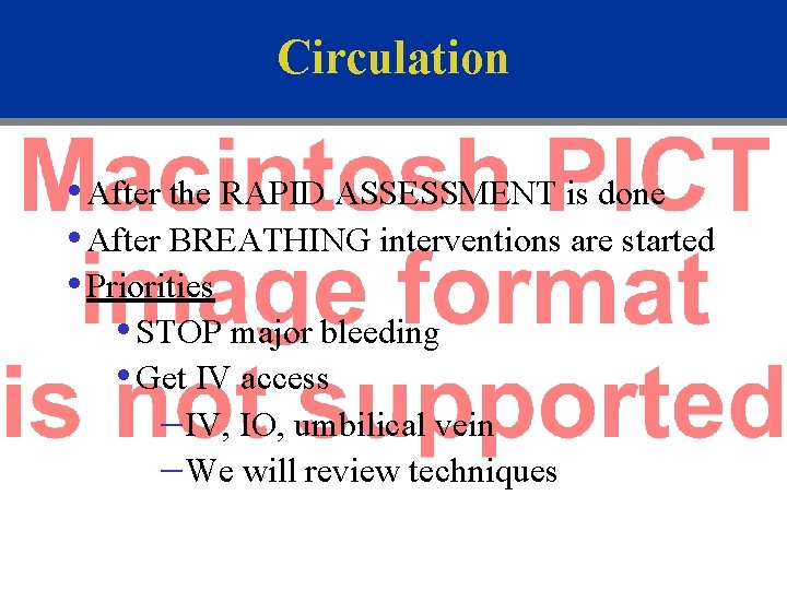 Circulation • After the RAPID ASSESSMENT is done • After BREATHING interventions are started