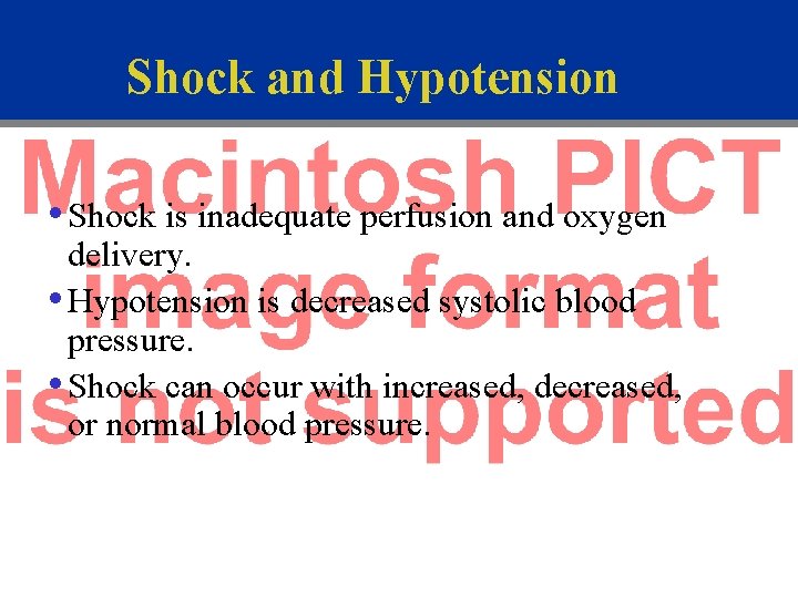 Shock and Hypotension • Shock is inadequate perfusion and oxygen delivery. • Hypotension is