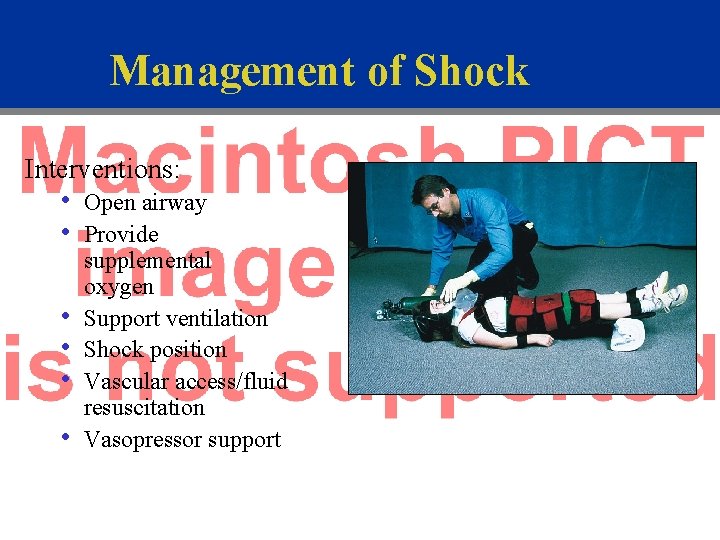 Management of Shock Interventions: • • • Open airway Provide supplemental oxygen Support ventilation