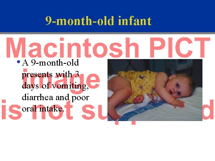 9 -month-old infant • A 9 -month-old presents with 3 days of vomiting, diarrhea