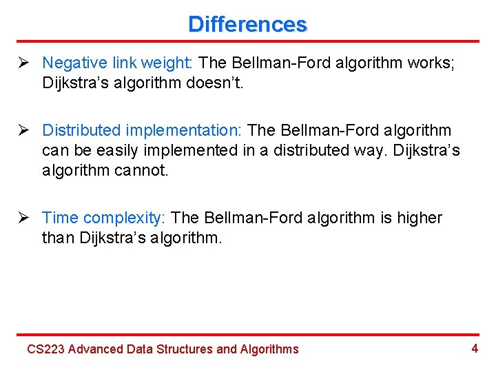 Differences Ø Negative link weight: The Bellman-Ford algorithm works; Dijkstra’s algorithm doesn’t. Ø Distributed