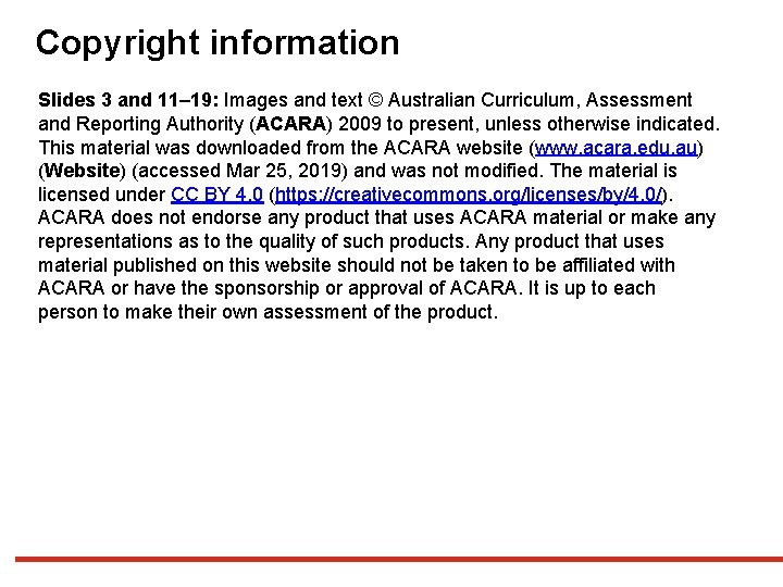 Copyright information Slides 3 and 11– 19: Images and text © Australian Curriculum, Assessment