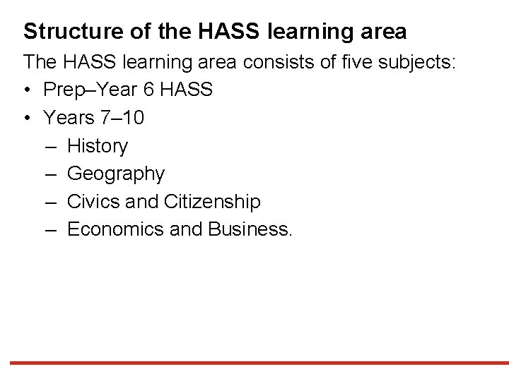 Structure of the HASS learning area The HASS learning area consists of five subjects: