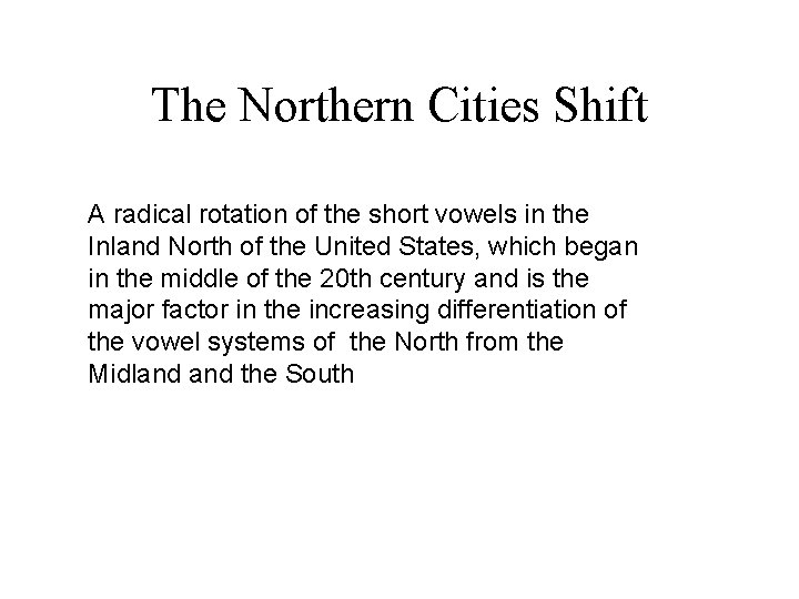 The Northern Cities Shift A radical rotation of the short vowels in the Inland